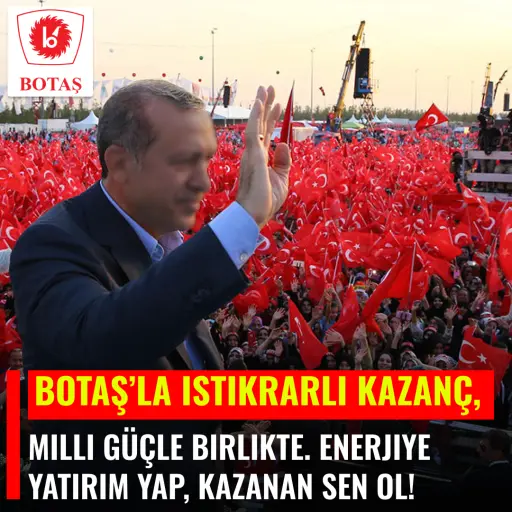 Enerji devine ortak ol, kazan! BOTAŞ’la istikrarlı kazanç, milli güçle birlikte.