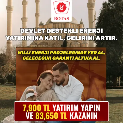 BOTAŞ’la yatırım, kazanç ve güven! Devlet destekli enerji yatırımına katıl, gelirini artır.